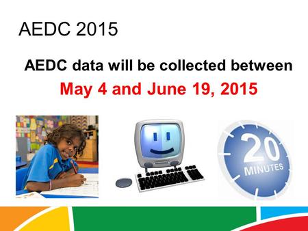 AEDC 2015 AEDC data will be collected between May 4 and June 19, 2015.
