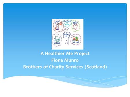 A Healthier Me Project Fiona Munro Brothers of Charity Services (Scotland)
