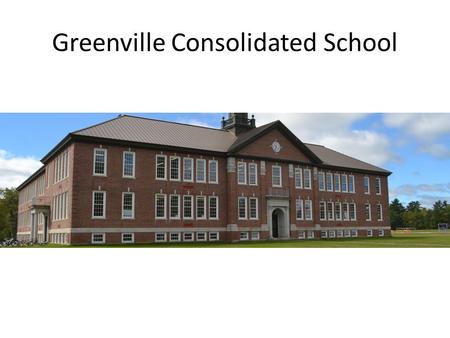 Greenville Consolidated School. Oakes Building (1935) and Pritham Gymnasium (1965) K-12 school serving students in the Moosehead Region.