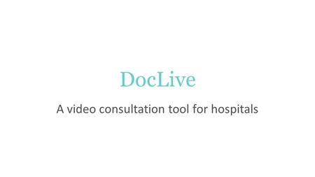 DocLive A video consultation tool for hospitals. What is DocLive? DocLive is a video consultation tool designed for healthcare. It’s a part of MedWise.