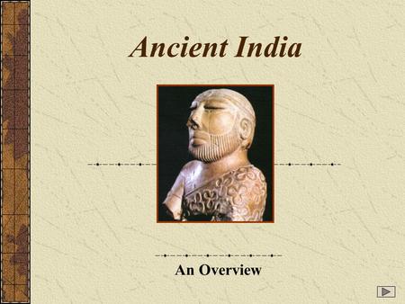 Ancient India An Overview. Basic chronology c. 3000 BCE: farming settlements appear along the valley of the river Indus in what is now Pakistan c. 2500.