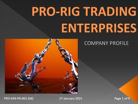 PRO-MN-PR-001 (04)27 January 2015 Page 1 of 9. Pro-Rig Trading Enterprises opened it’s doors for Business in January 2005. Our Scope of Work includes.