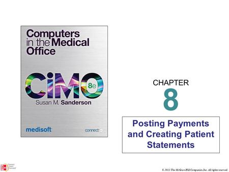 CHAPTER © 2013 The McGraw-Hill Companies, Inc. All rights reserved. 8 Posting Payments and Creating Patient Statements.
