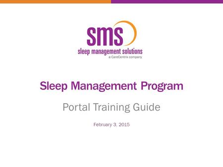 Sleep Management Program Portal Training Guide February 3, 2015.