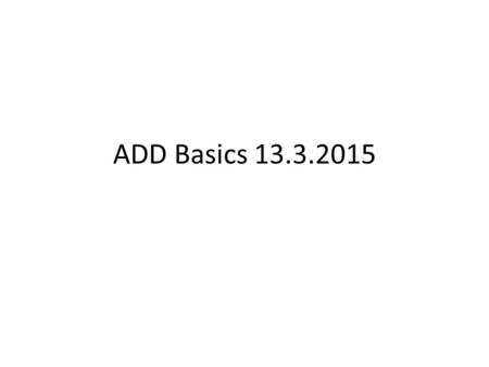 ADD Basics 13.3.2015. Schedule 13:15 Practicalities ( Teppo) – Do you have a 3D program? If not download 123D Design or Google Sketch Up – Does everybody.