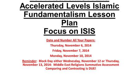 2014 Academic A and Accelerated Levels Islamic Fundamentalism Lesson Plan Focus on ISIS Date and Number All Your Papers: Thursday, November 6, 2014 Friday,