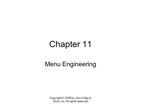 Copyright © 2006 by John Wiley & Sons, Inc. All rights reserved Chapter 11 Menu Engineering.