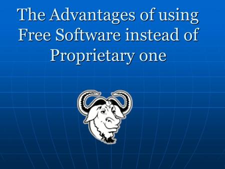 The Advantages of using Free Software instead of Proprietary one.