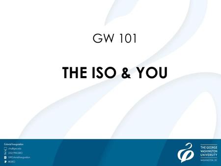 1 GW 101 THE ISO & YOU. Spring Colonial Inauguration Presented by Hallmark Programs and The International Services Office Spring Semester 2015.