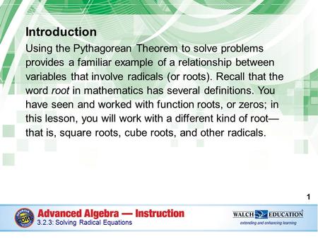 Introduction Using the Pythagorean Theorem to solve problems provides a familiar example of a relationship between variables that involve radicals (or.