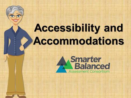 Accessibility and Accommodations. Introduction Positive and productive assessment experience Results that are fair and accurate.