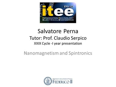 Salvatore Perna Tutor: Prof. Claudio Serpico XXIX Cycle -I year presentation Nanomagnetism and Spintronics.