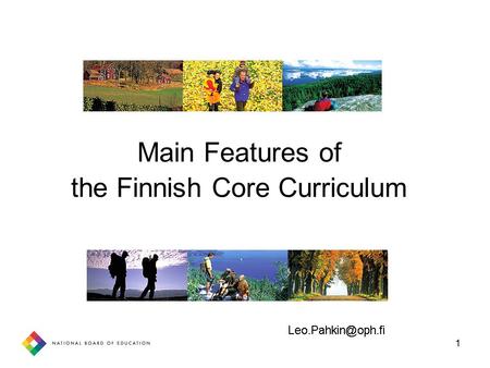 1 Main Features of the Finnish Core Curriculum. 2 … 1970 1980 1990 2000 … Comprehensive School replaces Dual school system Framework Curriculum Non-graded.