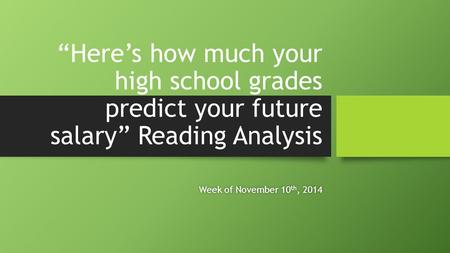 “Here’s how much your high school grades predict your future salary” Reading Analysis Week of November 10th, 2014.