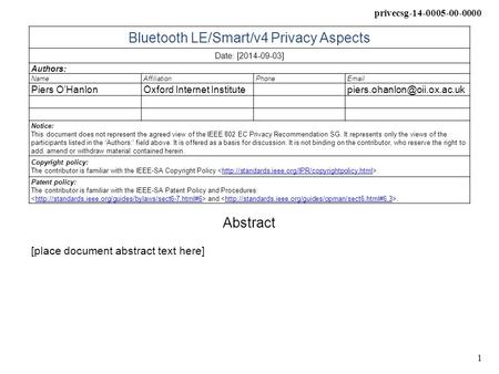 Privecsg-14-0005-00-0000 1 Bluetooth LE/Smart/v4 Privacy Aspects Date: [2014-09-03] Authors: NameAffiliationPhone Piers O’HanlonOxford Internet