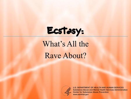  What’s All the Rave About?. Overview What is ecstasy? What are ecstasy’s effects and signs of use? Who uses ecstasy? What are the treatment options?