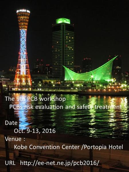 The 9th PCB workshop PCBs risk evaluation and safety treatment Date :