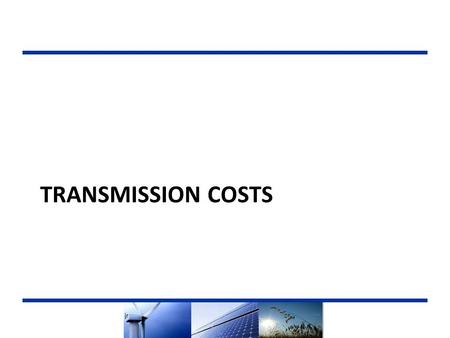 TRANSMISSION COSTS. Summary  The availability and cost of transmission are primary components in the Net Market Value (NMV) calculation used to rank.