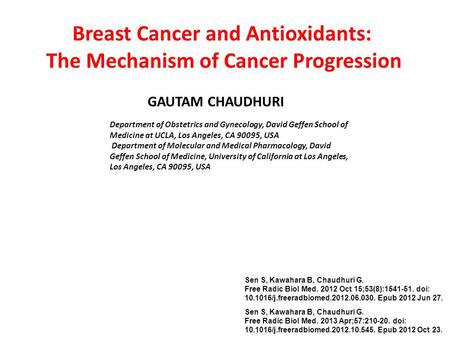 Sen S, Kawahara B, Chaudhuri G. Free Radic Biol Med. 2012 Oct 15;53(8):1541-51. doi: 10.1016/j.freeradbiomed.2012.06.030. Epub 2012 Jun 27. Breast Cancer.