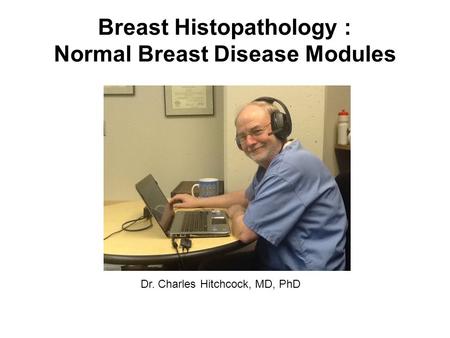 Breast Histopathology : Normal Breast Disease Modules