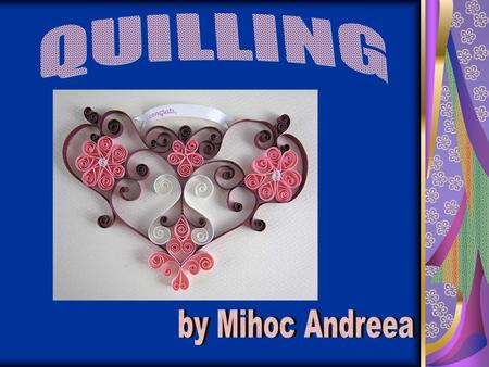 Quilling is an art form that involves the use of strips of paper that are rolled, shaped, and glued together to create decorative designs.