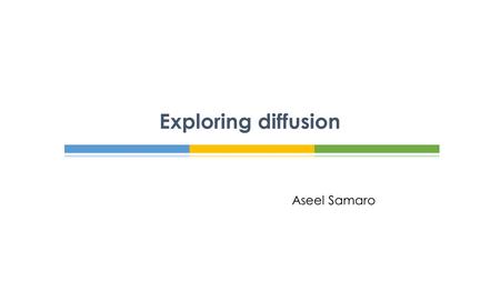 Aseel Samaro Exploring diffusion.  Diffusion is a process in which particles move and spread out.  Unsurprisingly, gas particles diffuse much faster.