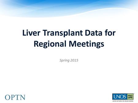 Liver Transplant Data for Regional Meetings Spring 2015.