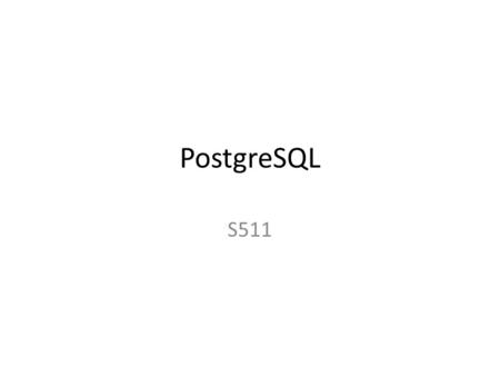 PostgreSQL S511. SLIS Postgresql server PHP PGAdmin – https://ella.slis.indiana.edu/adm/phppgadmin/ https://ella.slis.indiana.edu/adm/phppgadmin/ – Get.