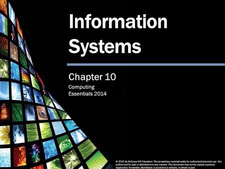 Computing Essentials 2014 Information Systems © 2014 by McGraw-Hill Education. This proprietary material solely for authorized instructor use. Not authorized.