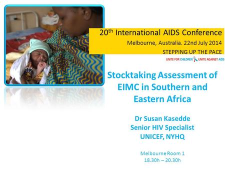 20 th International AIDS Conference Melbourne, Australia. 22nd July 2014 STEPPING UP THE PACE Stocktaking Assessment of EIMC in Southern and Eastern Africa.
