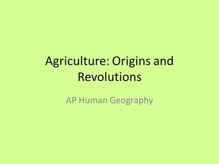 Agriculture: Origins and Revolutions