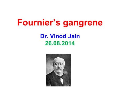 Fournier’s gangrene Dr. Vinod Jain 26.08.2014.