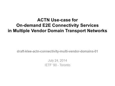 ACTN Use-case for On-demand E2E Connectivity Services in Multiple Vendor Domain Transport Networks draft-klee-actn-connectivity-multi-vendor-domains-01.