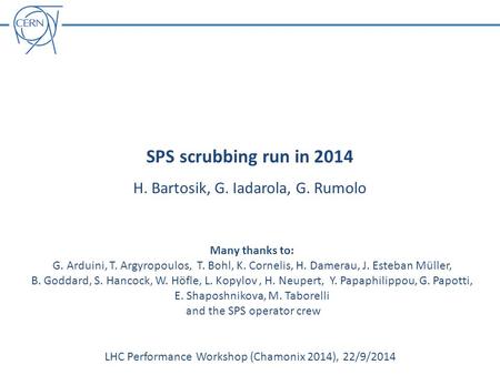 SPS scrubbing run in 2014 H. Bartosik, G. Iadarola, G. Rumolo LHC Performance Workshop (Chamonix 2014), 22/9/2014 Many thanks to: G. Arduini, T. Argyropoulos,