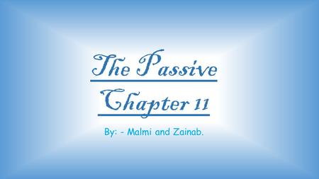 The Passive Chapter 11 By: - Malmi and Zainab..