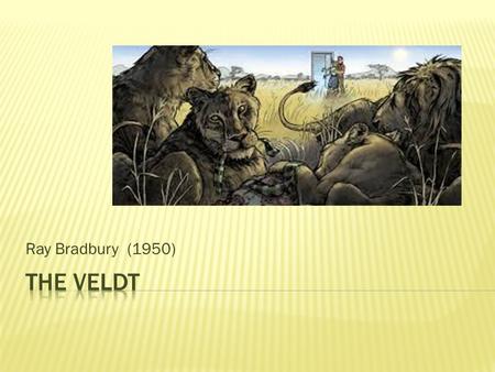 Ray Bradbury (1950) The Veldt.