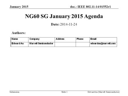 Doc.: IEEE 802.11-14/01552r1 Submission January 2015 Edward Au (Marvell Semiconductor)Slide 1 NG60 SG January 2015 Agenda Date: 2014-11-24 Authors:
