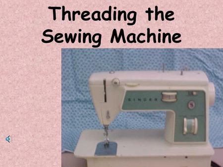 Threading the Sewing Machine Place the Spool of Thread on the Spool Pin.
