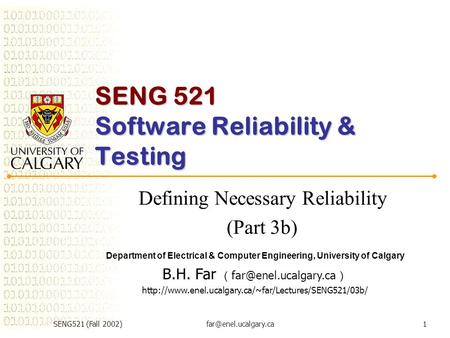SENG521 (Fall SENG 521 Software Reliability & Testing Defining Necessary Reliability (Part 3b) Department of Electrical & Computer.