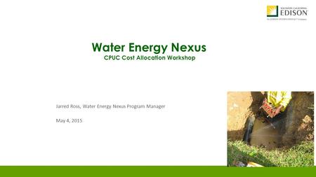 Water Energy Nexus CPUC Cost Allocation Workshop Jarred Ross, Water Energy Nexus Program Manager May 4, 2015.
