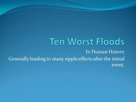 Ten Worst Floods In Human History