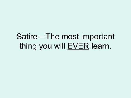 Satire—The most important thing you will EVER learn.