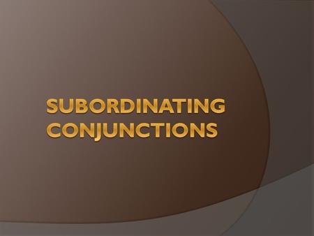  Subordinating conjunction which also known as paired conjunctions are conjunctions that conjoin an independent clause and a dependent clause. The sentence.