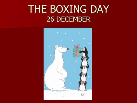 THE BOXING DAY 26 DECEMBER. BOXING DAY Boxing Day also known as Day of Goodwill (in south Africa) or St Stephen’s Day (in Ireland). It’s a very popular.