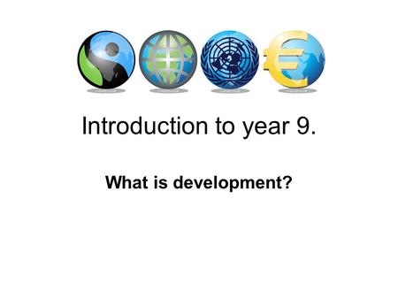Introduction to year 9. What is development?. On a post it note… Write down what you think the word development means…