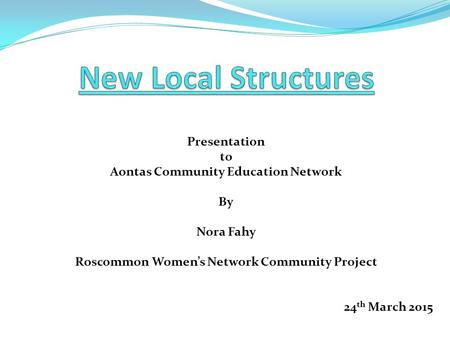 Presentation to Aontas Community Education Network By Nora Fahy Roscommon Women’s Network Community Project 24 th March 2015.