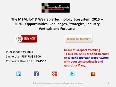 The M2M, IoT & Wearable Technology Ecosystem: 2015 – 2020 - Opportunities, Challenges, Strategies, Industry Verticals and Forecasts Order this report by.