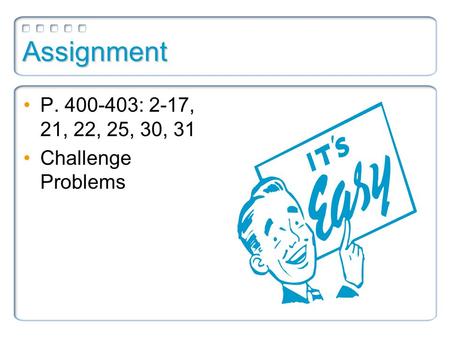Assignment P. 400-403: 2-17, 21, 22, 25, 30, 31 Challenge Problems.
