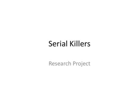 Serial Killers Research Project.