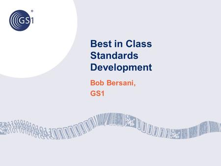 Best in Class Standards Development Bob Bersani, GS1.